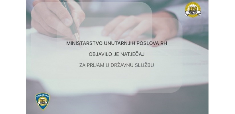 Ministarstvo unutarnjih poslova objavilo natječaj za prijam u državnu službu